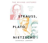 The Beijing Lectures: Strauss, Plato, Nietzsche; Philosophy and Its Poetry