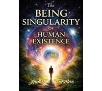 The Being Singularity of Human Existence: Have you ever felt that life is more than just the routine of daily existence? Learn how to awaken your ... life, and live consciously in every moment.
