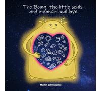 The Being, the little souls and unconditional love