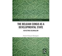 The Belgian Congo As Developmental State - Emizet Francois Kisangani - 2022