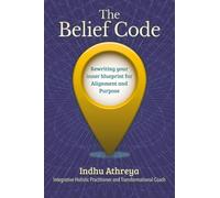 The Belief Code: Rewriting your inner blueprint for Alignment and Purpose
