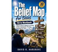 The Belief Map: Learn It, Draw It, Defend It In 30 Days. A Fill-In Systematic Theology Workbook For Teens.