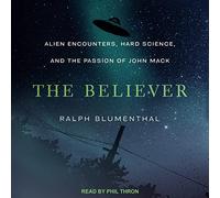 The Believer: Alien Encounters, Hard Science, and the Passion of John Mack