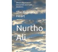 The Believer’s Heart: Where Revelation Descends and Faith Awakens