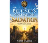 The Believer's Companion: Salvation: A Comprehensive Guide to Salvation