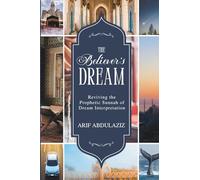 The Believer's Dream: Reviving the Prophetic Sunnah of Dream Interpretation