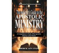 The Believer's Guide to the Apostolic Ministry: A Comprehensive Study of the Apostolic Ministry in the Church: 1