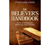 The Believer's Handbook: Real Struggles - Biblical Solutions