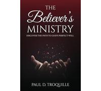 The Believer's Ministry: Discover The Path To God's Perfect Will