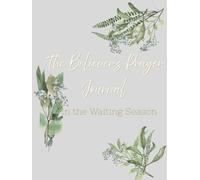 The Believer's Prayer Journal: In the Waiting Season: Faith Edition