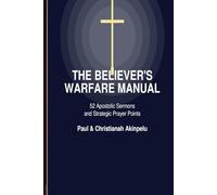 The Believer's Warfare Manual: 50 Apostolic Sermons and Strategic Prayer Points