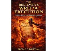 The Believer's Writ Of Execution: Dismantling The Mandates OF Hell