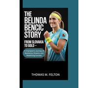 The Belinda Bencic Story: From Slovakia to Gold - A Champion's Journey of Resilience, Dreams, and Redefining Success
