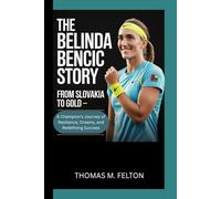 The Belinda Bencic Story: From Slovakia to Gold - A Champion's Journey of Resilience, Dreams, and Redefining Success