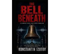 The Bell Beneath: A Gabriel Voss / Eli Vance Thriller