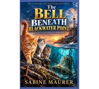 The bell beneath Blackwater Point: A coastal cat cozy mystery of a sunken bell, old harbor secrets, and one final murder (Book 4)