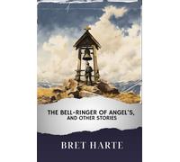 The Bell-Ringer of Angel's, and Other Stories