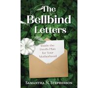 The Bellbind Letters: Inside the Devil's Plan for Your Motherhood