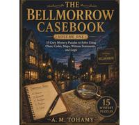 The Bellmorrow Casebook: 15 Cozy Mystery Puzzles to Solve Using Clues, Codes, Maps, Witness Statements, and Logic