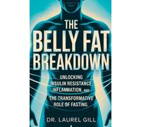 The Belly Fat Breakdown.: Unlocking Insulin Resistance, Inflammation and the Transformation role of Fasting.
