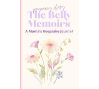 The Belly Memoirs - A Mama’s Keepsake Journal: A Pregnancy Notebook for Daily Reflections, Notes, and Special Moments