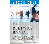 The Beltway Bandit: A Story of Guards, Guns, and Greed