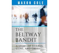 The Beltway Bandit: A Story of Guards, Guns, and Greed