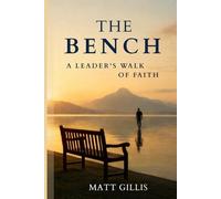 The Bench: A Leader's Walk of Faith