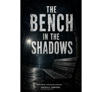 The Bench in the Shadows: Some Who Vanished Came Back. Not All of Them Came Back Whole.