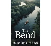 The Bend: A Solitary Journey Through Wilderness, Survival, and the Edge of Self