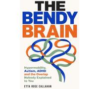 THE BENDY BRAIN: Hypermobility, Autism, ADHD and the Overlap Nobody Explained to You