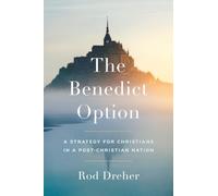 The Benedict Option: A Strategy for Christians in a Post-Christian Nation