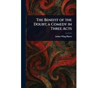The Benefit of the Doubt; a Comedy in Three Acts