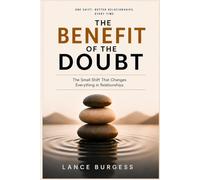 The Benefit of the Doubt: The Small Shift That Changes Everything in Relationships