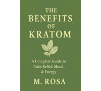 The Benefits of Kratom: “A Comprehensive Guide to History, Science, and Responsible Use”