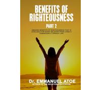 The Benefits Of Righteousness [Part 2]: Amazing Benefits of Righteousness that is available for every believer from living a consistently upright life