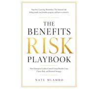 The Benefits Risk Playbook: How Enterprise Leaders Control Group Benefits Costs, Claims Risk, and Renewal Strategy: 2