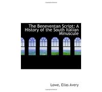 The Beneventan Script: A History of the South Italian Minuscule