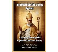 THE BENEVOLENT LIFE OF POPE HYGINUS: A Journey Through The Papacy Of The 2nd Century