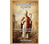 THE BENEVOLENT LIFE OF POPE PIUS I: Guiding The Church Through Its Formative Years
