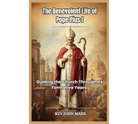 THE BENEVOLENT LIFE OF POPE PIUS I: Guiding The Church Through Its Formative Years