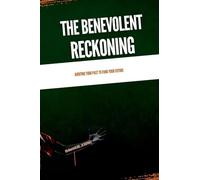 The Benevolent Reckoning, Auditing Your Past to Fund Your Future