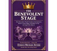 THE BENEVOLENT STAGE: How Benevolism Would Transform Entertainment, Restore Creator Rights, and Make Art Pay the People Who Make It