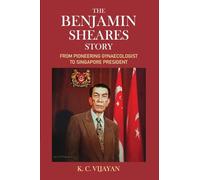The Benjamin Sheares Story: From Pioneering Gynaecologist to Singapore President