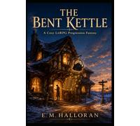 THE BENT KETTLE : A Cozy LitRPG Progression Fantasy