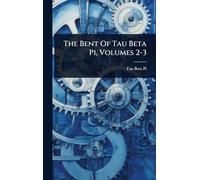 The Bent Of Tau Beta Pi, Volumes 2-3