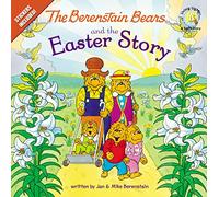 The Berenstain Bears and the Easter Story: An Easter And Springtime Book For Kids