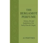 The Bergamot Perfume: Science, Art and Symbolism of the Soul of Eau de Cologne