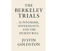 The Berkeley Trials: AI Psychosis, Sovereignty, and the Human Will