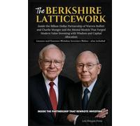 THE BERKSHIRE LATTICEWORK: Inside the Billion-Dollar Partnership of Warren Buffett and Charlie Munger and the Mental Models That Forged Modern Value Investing with Wisdom and Capital Allocation